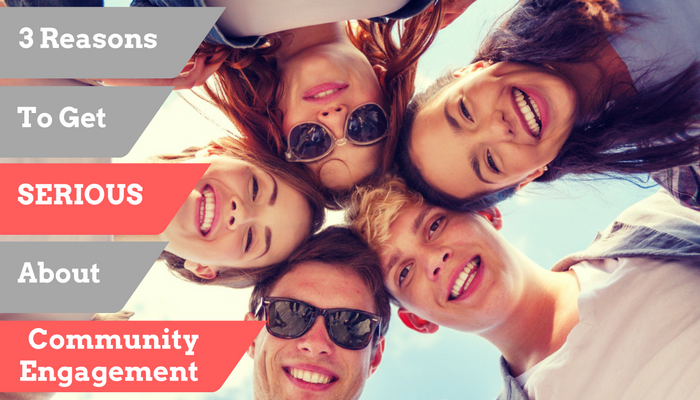 3 Reasons To Get Serious About Community Engagement